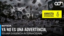 No es una advertencia, es una exigencia internacional. Amnistía Internacional hace llamado urgente