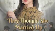 they thought she married up chinese drama