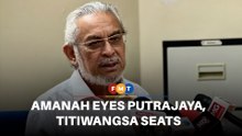 Amanah eyeing Putrajaya, Titiwangsa seats in GE16
