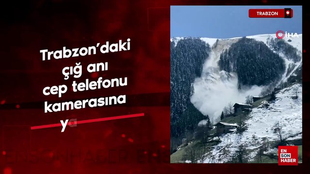 Trabzon’daki çığ anı cep telefonu kamerasına yansıdı
