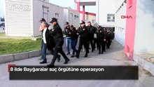 8 ilde Bayğaralar suç örgütüne operasyon