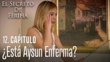 ¿Está Aysun enferma¿ - El Secreto De Feriha Capítulo 12