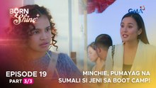 Born To Shine: Minchie, pumayag na sumali si Jeni sa boot camp! (Episode 19 - Part 3/3)