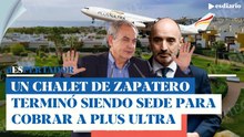 El chalet de Zapatero en Almería terminó siendo sede de una sociedad para cobrar a Plus Ultra