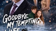 Goodbye, My Tempting Wife- Full Movie English Sub