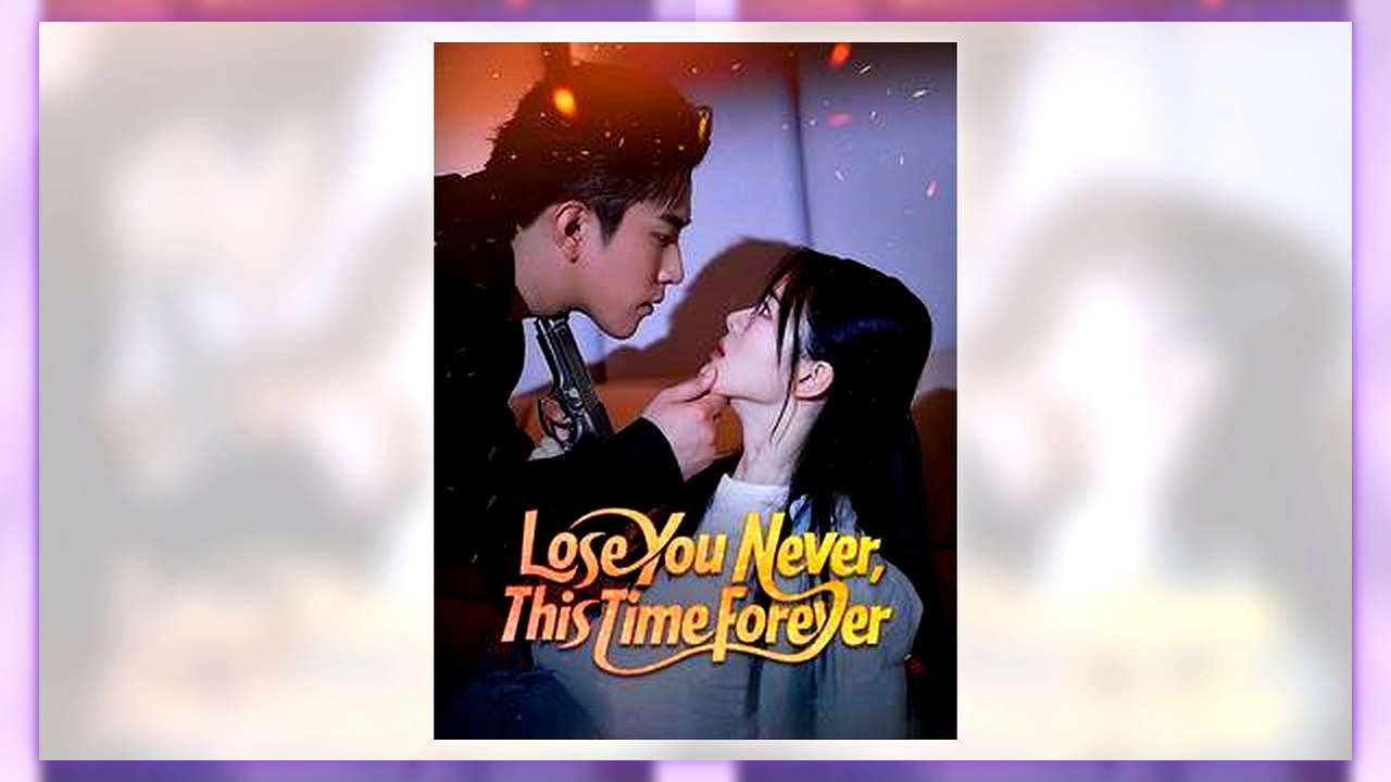 Lose You Never This Time Forever | All Episodes - video Dailymotion