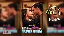 🎞️ Hating and Loving My Adopted Brother EngSub HD