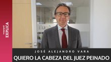 Opinión Alejandro Vara | Quiero la cabeza del juez Peinado
