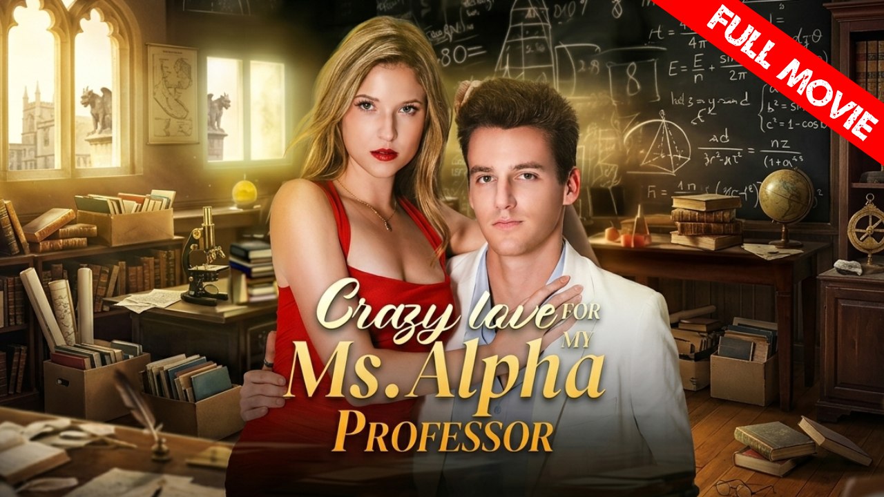 Crazy Love for My Ms. Alpha Professor | Full Movie HD - Best Drama ShortFilms Hot Romantic USA Contemporary All Ages Age Gap First Love Hidden Feelings Hidden Identity