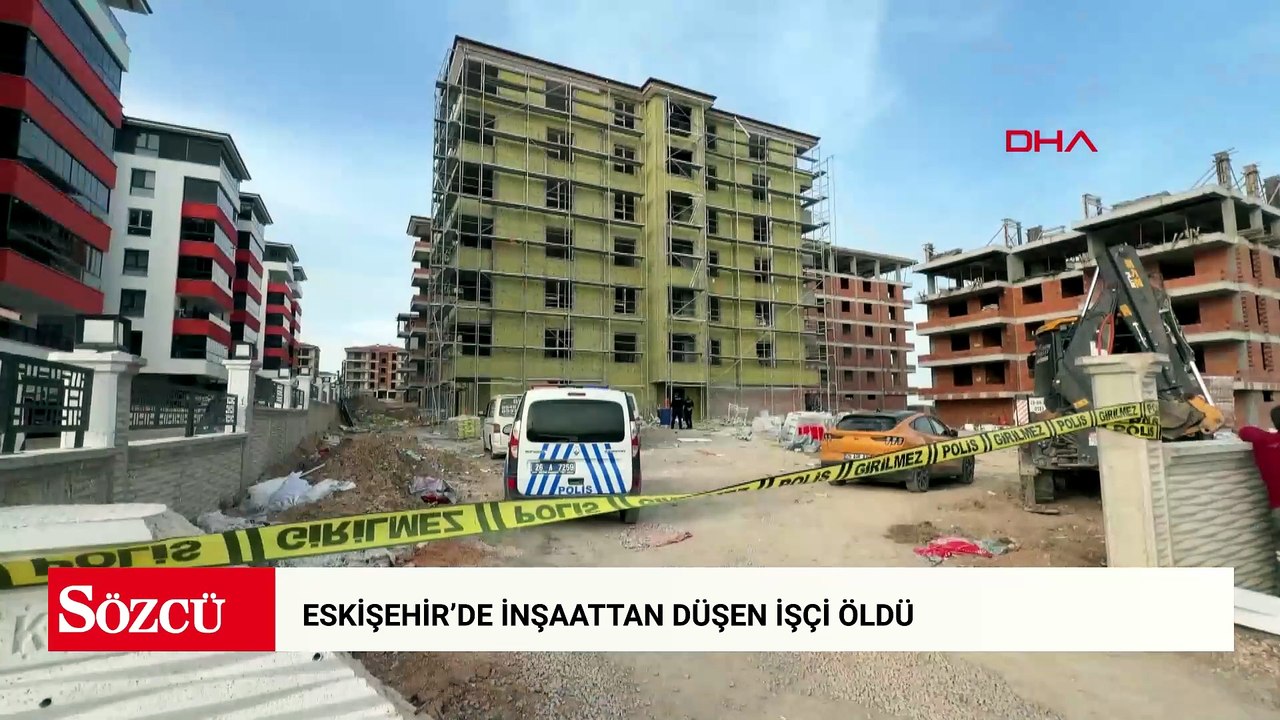 Eskişehir’de inşaattan düşen işçi öldü