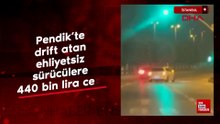 İstanbul Pendik’te drift atan ehliyetsiz sürücülere 440 bin lira ceza
