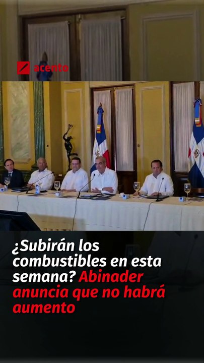 ¿Subirán los combustibles en esta semana? Abinader anuncia que no habrá aumento
