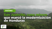 San Juancito, cuna minera que marcó la modernización de Honduras