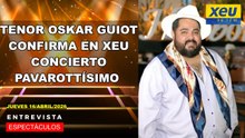 Tenor Oskar Guiot confirma en XEU concierto PAVAROTTÍSIMO