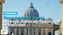Tecnología de punta protege siglos de historia en el Vaticano