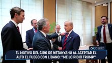El motivo del giro de Netanyahu al aceptar el alto el fuego con Líbano: "Me lo pidió Trump"