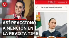 Sheinbaum se suma a los 100 más influyentes de Time y así reaccionó
