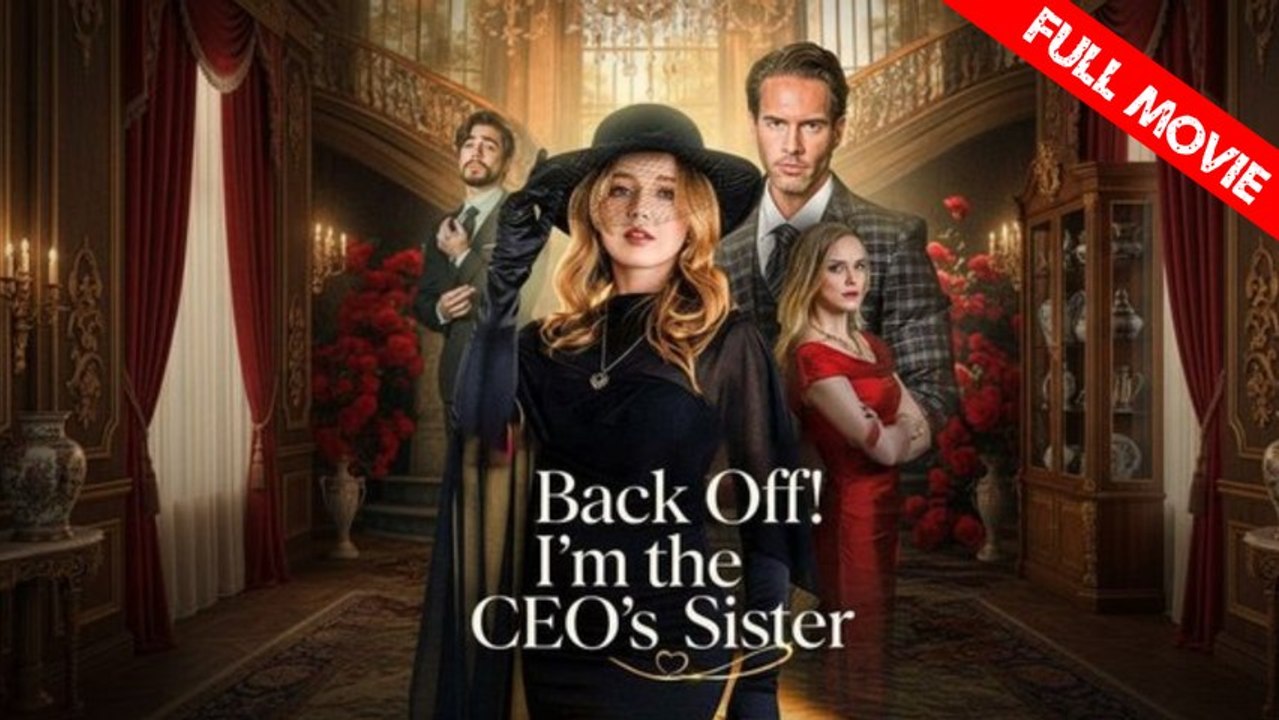 Back Off! I'm the CEO's Sister | Full Movie HD - Best Drama ShortFilms Hot Revenge Strong Female Lead