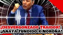 🔥🚨¡DESVERGONZADO TRAIDOR A LA PATRIA! ¡EL HOCICÓN ANAYA es HUMILLADO por NOROÑA y YEIDCKOL!