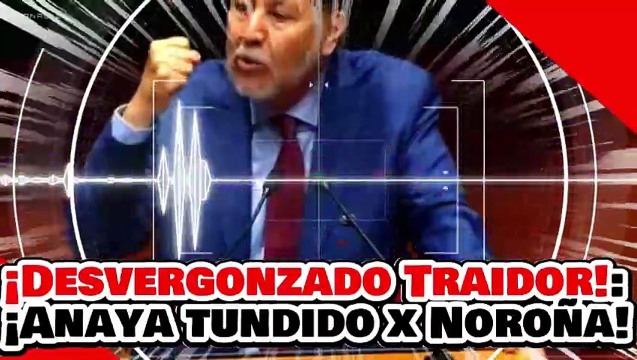 🔥🚨¡DESVERGONZADO TRAIDOR A LA PATRIA! ¡EL HOCICÓN ANAYA es HUMILLADO por NOROÑA y YEIDCKOL!