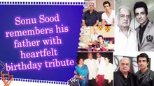 Sonu Sood pens emotional note for late father Shakti Sagar Sood on his birth anniversary