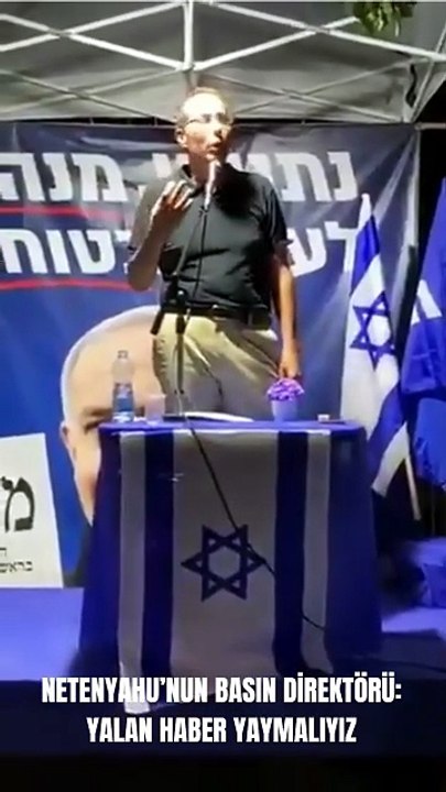 NETENYAHU’NUN BASIN DİREKTÖRÜ_YALAN HABER YAYMALIYIZ