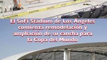 El SoFi Stadium de Los Ángeles comienza remodelación y ampliación de su cancha para la Copa del Mundo