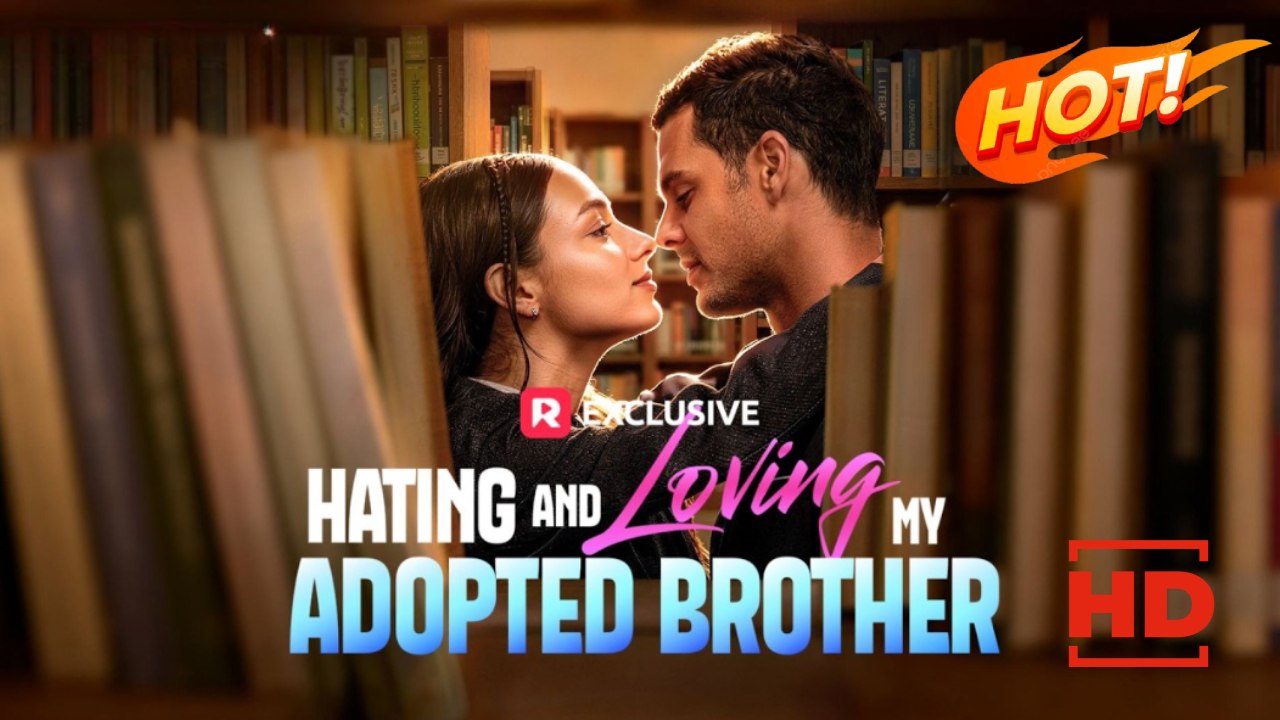 Hating and Loving My Adopted Brother | Full Movie HD - Drama ShortFilms Hot Romance Drama Young Adult Modern Romantic Steamy Animal Love Triangle