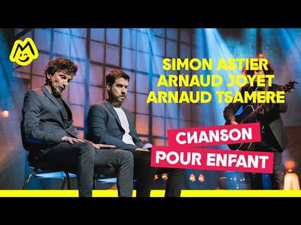 Simon Astier, Arnaud Joyet et Arnaud Tsamere - Chanson pour enfant