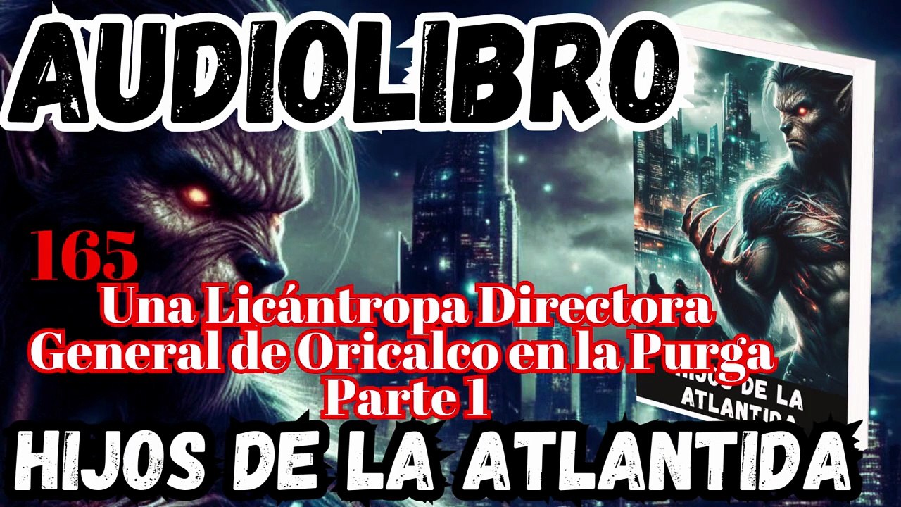 Audiolibro Los Hijos De La Atlántida Capitulo 165 Licántropa Directora de Oricalco en Purga Parte I