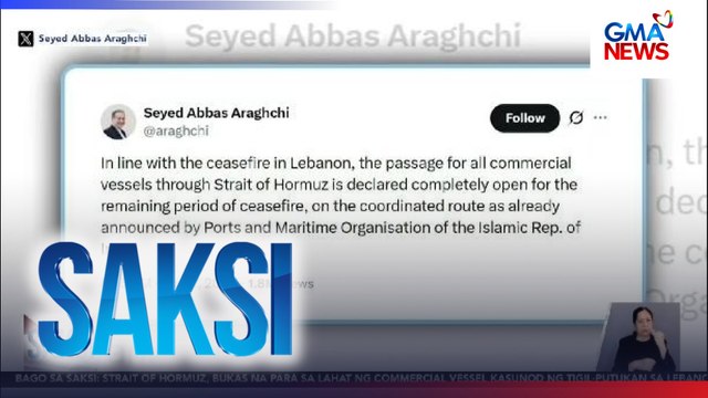 Strait of Hormuz, bukas para sa commercial vessels habang may tigil-putukan sa Lebanon, ayon sa Iranian FM | Saksi