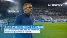 Beye avant le sprint final : "Si vous ne voulez pas de pression, il ne faut pas être à l’OM"