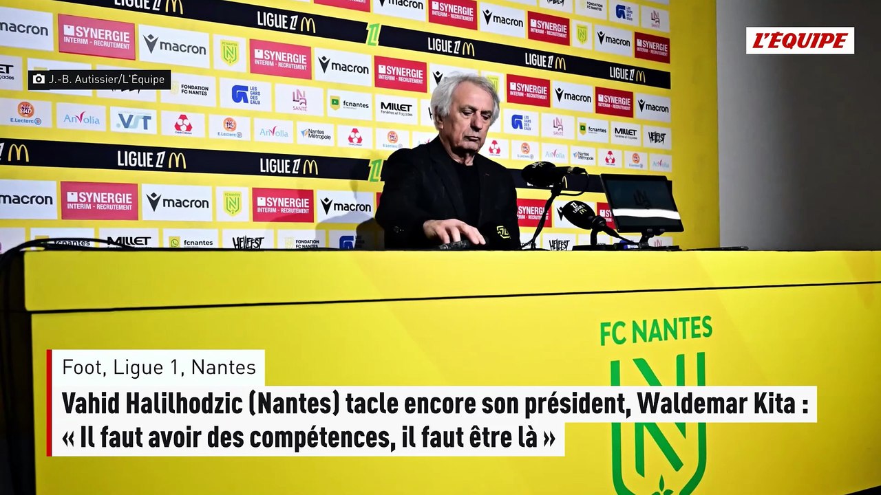 Vahid Halilhodzic tacle encore son président, Waldemar Kita : « Il faut avoir des compétences, il faut être là » - Foot - Ligue 1 - Nantes