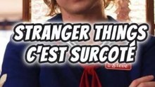 STRANGER THINGS C’EST SURCOTÉ