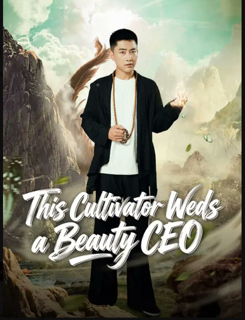 This Cultivator Weds a Beauty CEO- Full Drama Movie English Sub