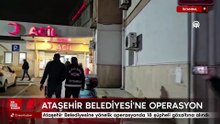 Ataşehir Belediyesine yönelik operasyonda 18 şüpheli gözaltına alındı