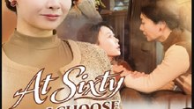 At Sixty I Choose Myself- Full Drama Movie English Sub