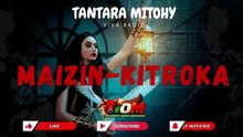 MAIZIN-KITROKA - TANTARA MITOHY VIVA RADIO 💖