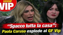 “Spacco tutta la casa” Paola Caruso esplode al GF Vip