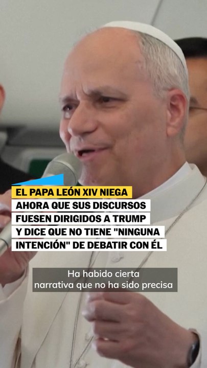 El Papa León XIV dice ahora que sus discursos no iba contra Trump