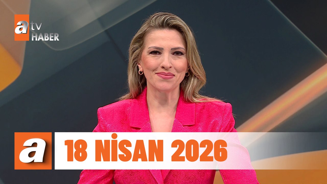 atv Ana Haber | 18 Nisan 2026