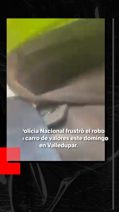 Policía frustra robo de carro de valores en Valledupar