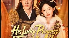 His Lucky Princess Fixed It All- Full Drama Movie English Sub- Full EP
