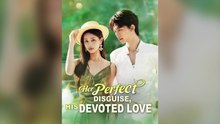 Her Perfect Disguise, His Devoted Love (Dubbed) Full Chinese Drama