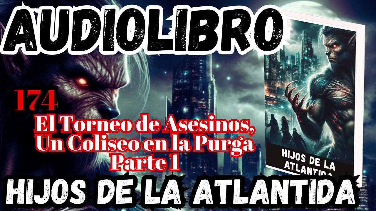 Audiolibro Los Hijos De La Atlántida Capitulo 174 Torneo de Asesinos_ Un Coliseo en la Purga Parte 1