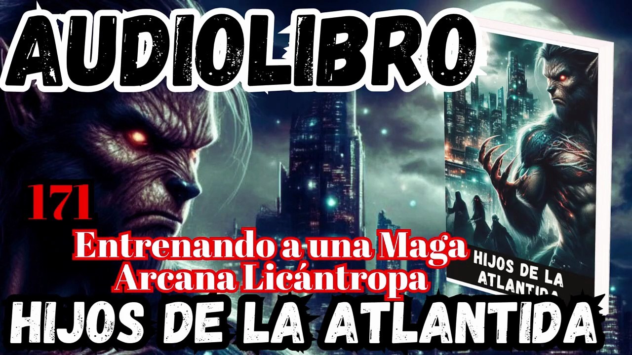 Audiolibro Los Hijos De La Atlántida Capitulo 171 Entrenando a una Maga Arcana Licántropa