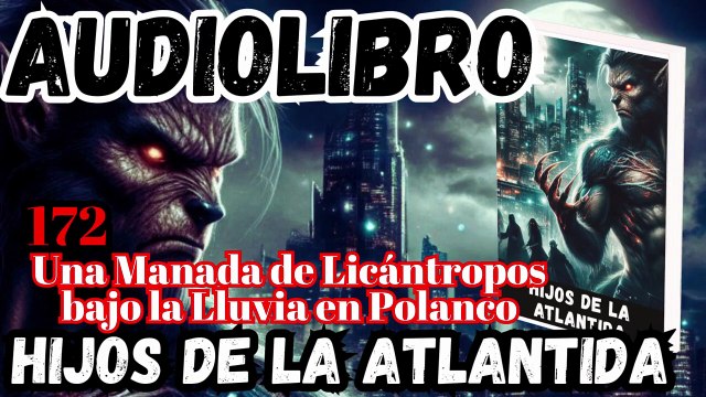 Audiolibro Los Hijos De La Atlántida Capitulo 172 Manada de Licántropos bajo la Lluvia en Polanco