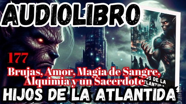 Audiolibro Los Hijos De La Atlántida Capitulo 177 Bruja Amor Magia de Sangre Alquimia y un Sacerdote