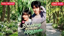 [EngSub] Breaking Up Is My Best Upgrade Chinese Movie