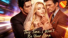 New This Time, I Won't Be Your Luna Full Episode